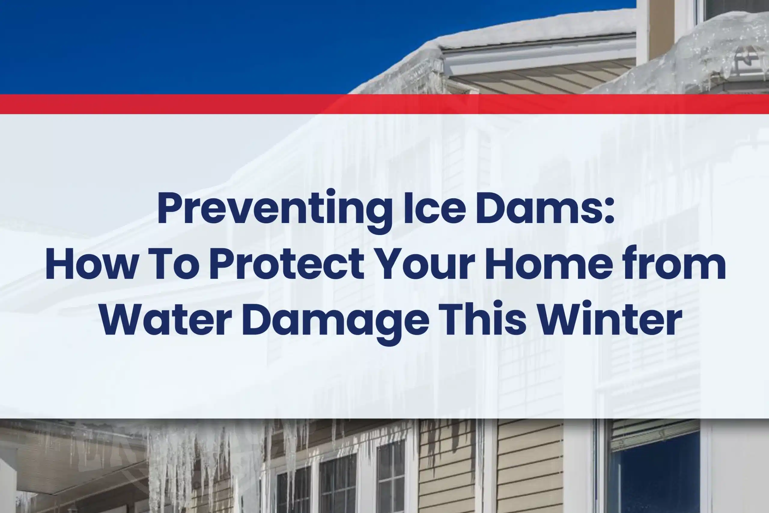 Preventing Ice Dams How To Protect Your Home from Water Damage This Winter