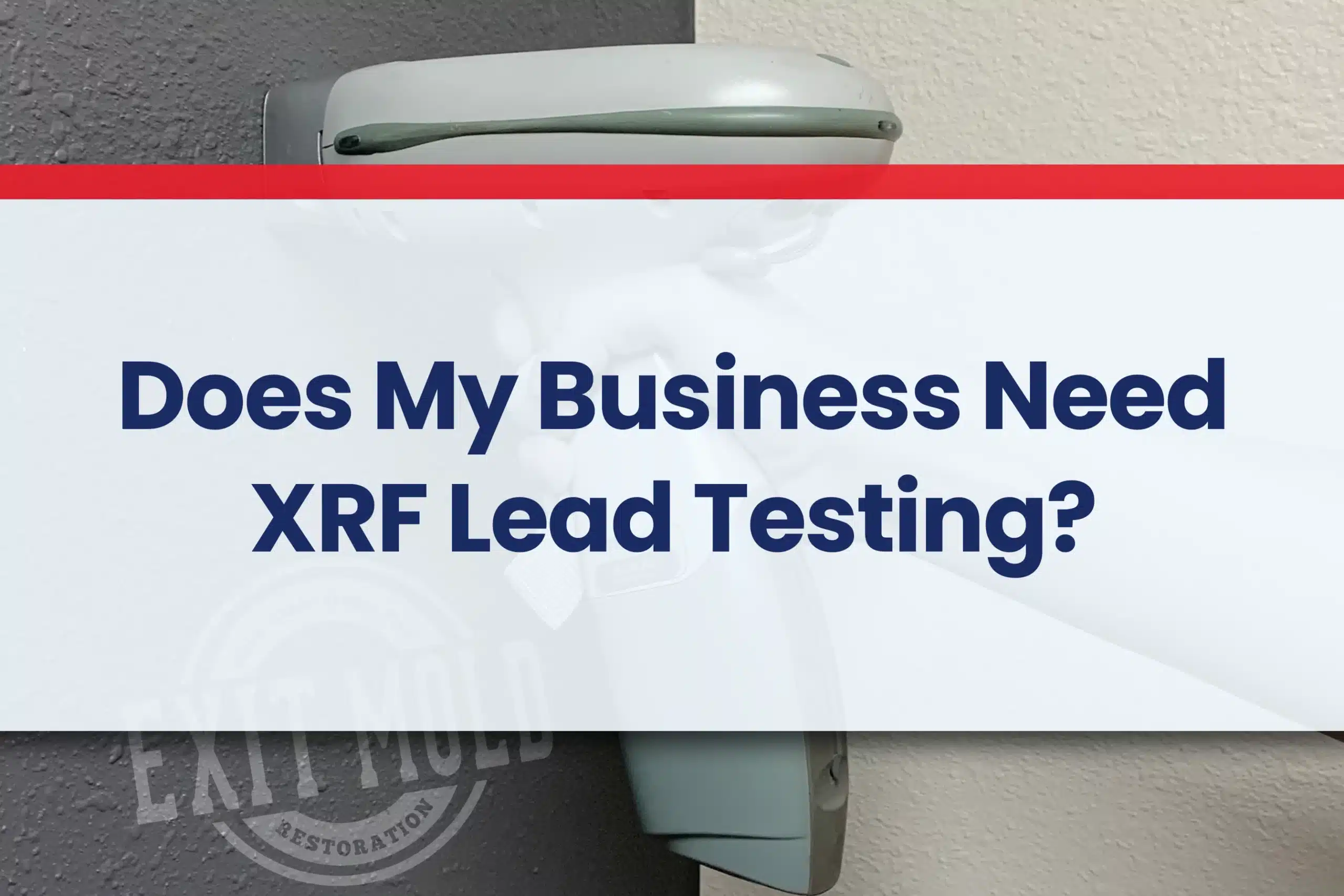 Does My Business Need XRF Lead Testing